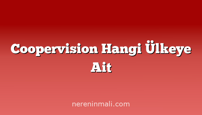 Coopervision Hangi Ülkeye Ait