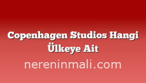 Copenhagen Studios Hangi Ülkeye Ait