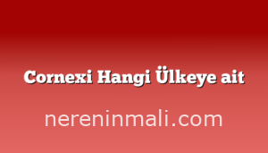 Cornexi Hangi Ülkeye ait