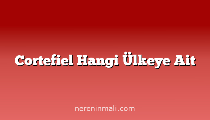 Cortefiel Hangi Ülkeye Ait