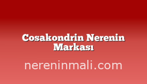 Cosakondrin Nerenin Markası