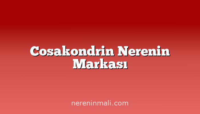 Cosakondrin Nerenin Markası