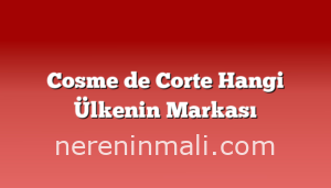 Cosme de Corte Hangi Ülkenin Markası