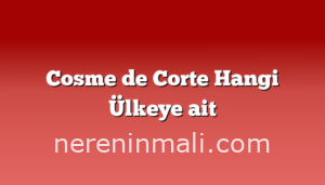 Cosme de Corte Hangi Ülkeye ait