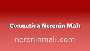 Cosmetica Nerenin Malı