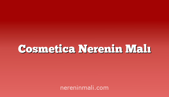 Cosmetica Nerenin Malı