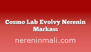 Cosmo Lab Evolvy Nerenin Markası