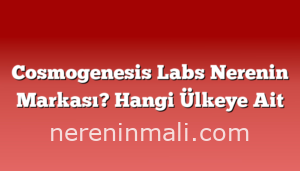 Cosmogenesis Labs Nerenin Markası? Hangi Ülkeye Ait