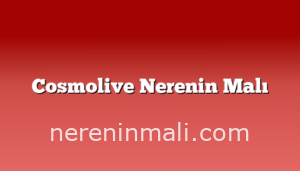 Cosmolive Nerenin Malı