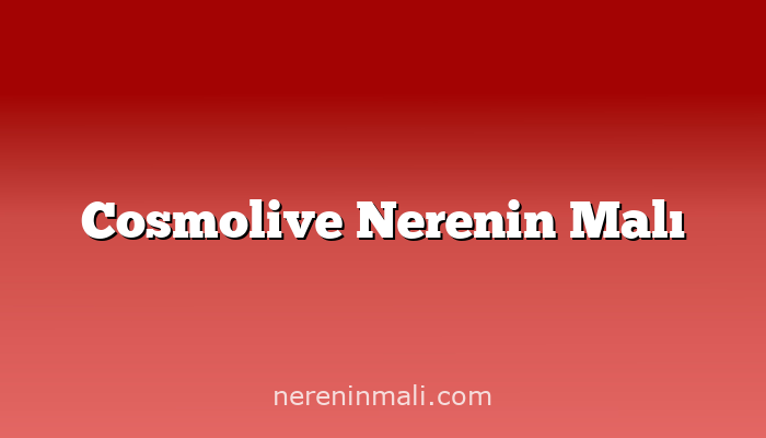 Cosmolive Nerenin Malı