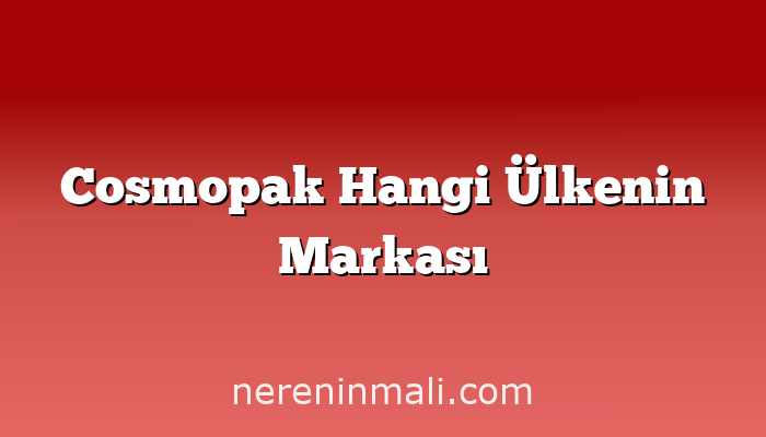 Cosmopak Hangi Ülkenin Markası