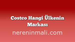 Costco Hangi Ülkenin Markası