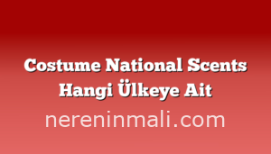 Costume National Scents Hangi Ülkeye Ait