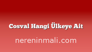 Cosval Hangi Ülkeye Ait