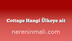 Cottage Hangi Ülkeye ait