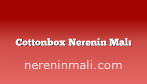 Cottonbox Nerenin Malı