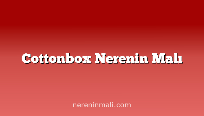 Cottonbox Nerenin Malı