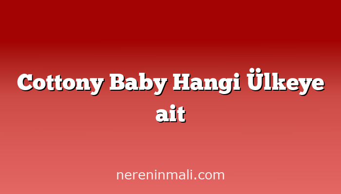 Cottony Baby Hangi Ülkeye ait