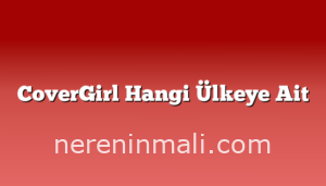 CoverGirl Hangi Ülkeye Ait