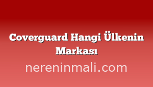 Coverguard Hangi Ülkenin Markası