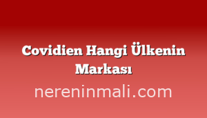 Covidien Hangi Ülkenin Markası