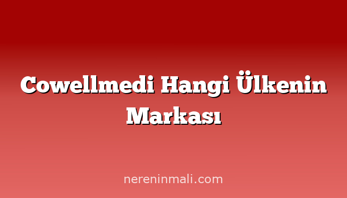 Cowellmedi Hangi Ülkenin Markası