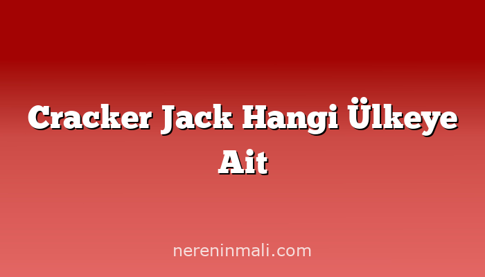 Cracker Jack Hangi Ülkeye Ait