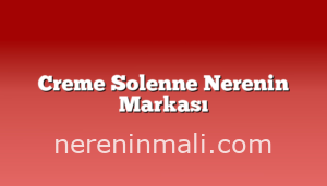 Creme Solenne Nerenin Markası