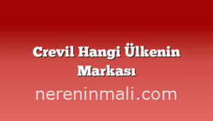 Crevil Hangi Ülkenin Markası