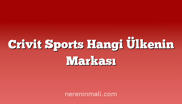 Crivit Sports Hangi Ülkenin Markası