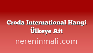 Croda International Hangi Ülkeye Ait