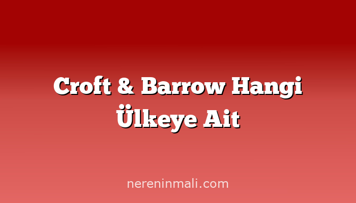 Croft & Barrow Hangi Ülkeye Ait