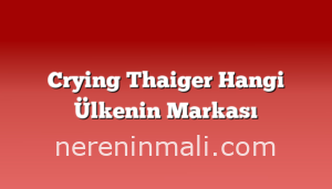 Crying Thaiger Hangi Ülkenin Markası