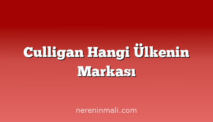 Culligan Hangi Ülkenin Markası