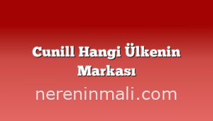 Cunill Hangi Ülkenin Markası