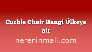 Curble Chair Hangi Ülkeye ait