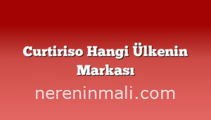 Curtiriso Hangi Ülkenin Markası