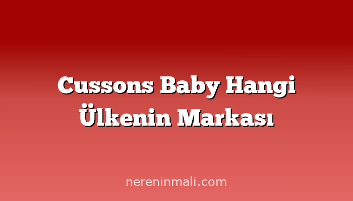 Cussons Baby Hangi Ülkenin Markası