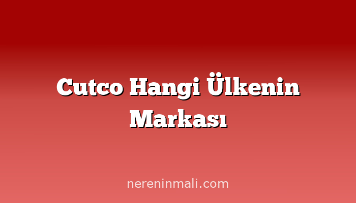 Cutco Hangi Ülkenin Markası