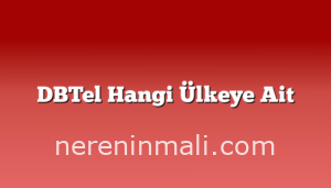 DBTel Hangi Ülkeye Ait