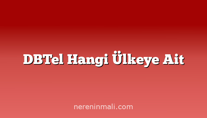 DBTel Hangi Ülkeye Ait