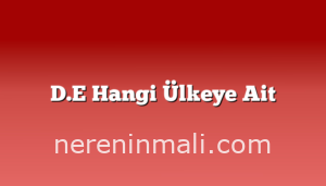 D.E Hangi Ülkeye Ait