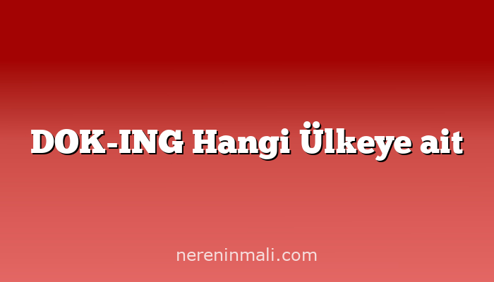 DOK-ING Hangi Ülkeye ait