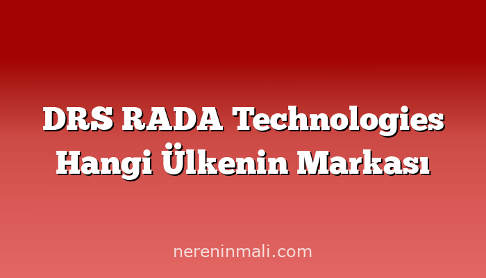 DRS RADA Technologies Hangi Ülkenin Markası