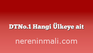 DTNo.1 Hangi Ülkeye ait