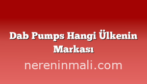 Dab Pumps Hangi Ülkenin Markası