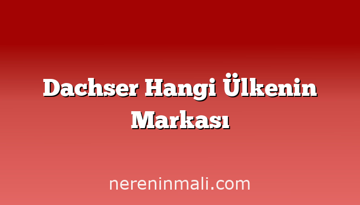 Dachser Hangi Ülkenin Markası