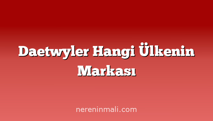 Daetwyler Hangi Ülkenin Markası