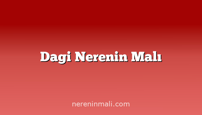 Dagi Nerenin Malı