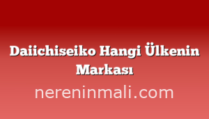 Daiichiseiko Hangi Ülkenin Markası